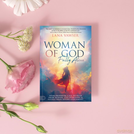 Woman of God, Fully Alive: Your Prophetic Call to Hear from Heaven, Live Fearlessly, and Fulfill Your Divine Assignment - Lana Vawser [KSIĄŻKA]