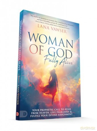 Woman of God, Fully Alive: Your Prophetic Call to Hear from Heaven, Live Fearlessly, and Fulfill Your Divine Assignment - Lana Vawser [KSIĄŻKA]