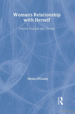 Woman's Relationship with Herself: Gender, Foucault and Therapy (Women and Psychology) - Helen O'Grady [KSIĄŻKA]