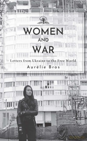 Women and War (English Edition): Letters from Ukraine to the Free World (Cherry Orchard Books) - Aurélie Bros [KSIĄŻKA]