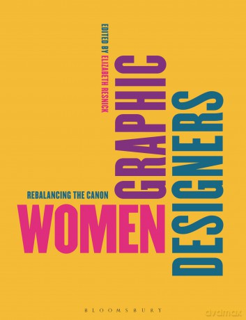 Women Graphic Designers: Rebalancing the Canon - Elizabeth Resnick [KSIĄŻKA]