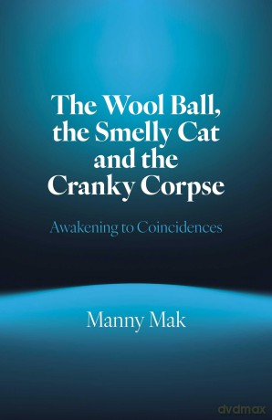 Wool Ball, the Smelly Cat and the Cranky Corpse, The: Awakening to Coincidences - Manny Mak [KSIĄŻKA]