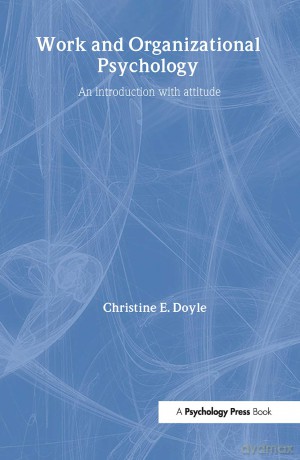 Work and Organizational Psychology: An Introduction with Attitude (Psychology at Work) - Christine Doyle [KSIĄŻKA]