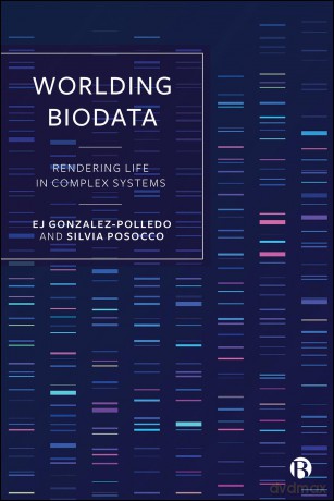 Worlding Biodata: Rendering Life in Complex Systems - EJ Gonzalez-Polledo [KSIĄŻKA]