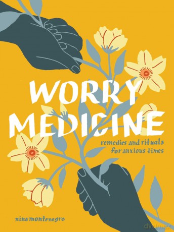 Worry Medicine: Remedies and Rituals for Anxious Times - Nina Montenegro [KSIĄŻKA]
