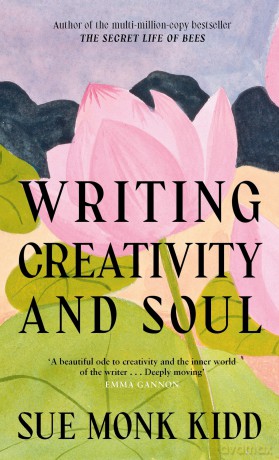 Writing Creativity and Soul - Sue Monk Kidd [KSIĄŻKA]