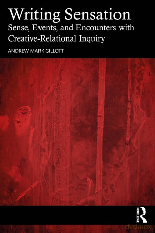 Writing Sensation: Sense, Events, and Encounters with Creative-Relational Inquiry - Andrew Mark Gillott [KSIĄŻKA]