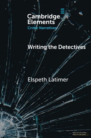 Writing the Detectives: Character and the Series Form (Elements in Crime Narratives) - Elspeth Latimer [KSIĄŻKA]