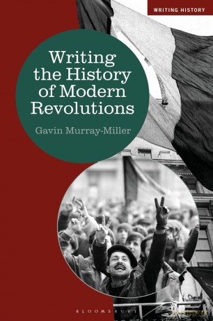 Writing the History of Modern Revolutions - Gavin Murray-Miller [KSIĄŻKA]