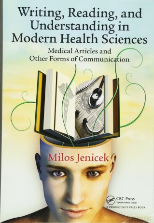 Writing, Reading, and Understanding in Modern Health Sciences: Medical Articles and Other Forms of Communication - Milos Jenicek [KSIĄŻKA]