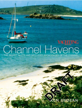 Yachting Monthly's Channel Havens: The Secret Inlets and Secluded Anchorages of the Channel - Ken Endean [KSIĄŻKA]