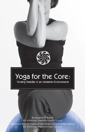 Yoga for the Core: Finding Stability in an Unstable Environment - Suzette O'Byrne [KSIĄŻKA]