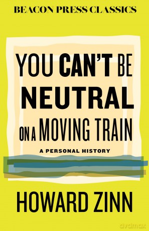 You Can't Be Neutral on a Moving Train: A Personal History of Our Times (Beacon Classics) - Howard Zinn [KSIĄŻKA]