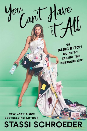 You Can't Have It All: The Basic B*tch Guide to Taking the Pressure Off - Stassi Schroeder [KSIĄŻKA]