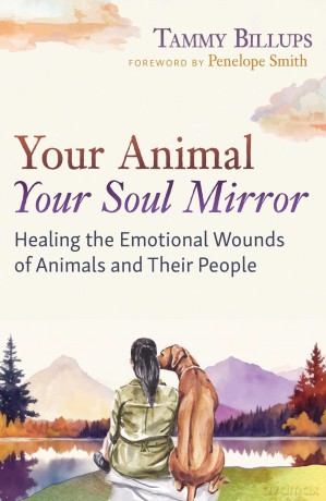Your Animal - Your Soul Mirror: Healing the Emotional Wounds of Animals and Their People - Tammy Billups [KSIĄŻKA]