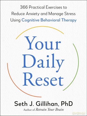 Your Daily Reset: 366 Practical Exercises to Reduce Anxiety and Manage Stress Using Cognitive Behavioral Therapy - Seth J. Gillihan [KSIĄŻKA]