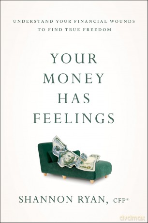 Your Money Has Feelings: Understand Your Financial Wounds to Find True Freedom - Shannon Ryan [KSIĄŻKA]