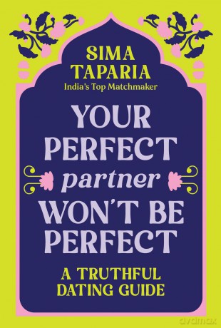 Your Perfect Partner Won't Be Perfect: An Indian Matchmaker's Advice on Finding Love That Lasts - Sima Taparia [KSIĄŻKA]