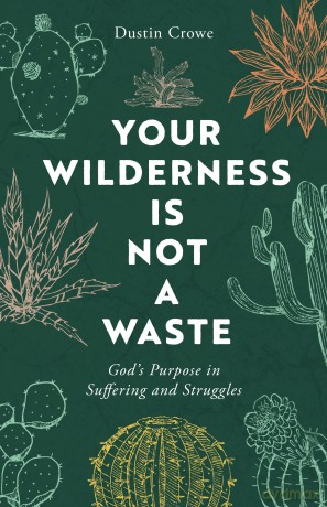 Your Wilderness Is Not a Waste: God's Purpose in Suffering and Struggles - Dustin Crowe [KSIĄŻKA]