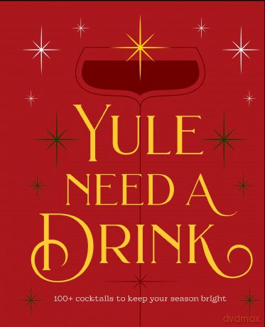 Yule Need a Drink: 100+ Cocktails to Keep Your Season Bright - Editors of Cider Mill Press [KSIĄŻKA]