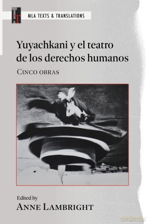 Yuyachkani Y El Teatro De Los Derechos Humanos: Cinco Obras (MLA Texts and Translations) - Anne Lambright [KSIĄŻKA]