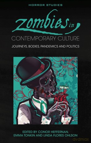 Zombies in Contemporary Culture: Journeys, Bodies, Pandemics and Politics (Horror Studies) - Conor Heffernan [KSIĄŻKA]