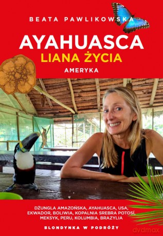 Ayahuasca. Liana duszy. Ameryka - Beata Pawlikowska [KSIĄŻKA]