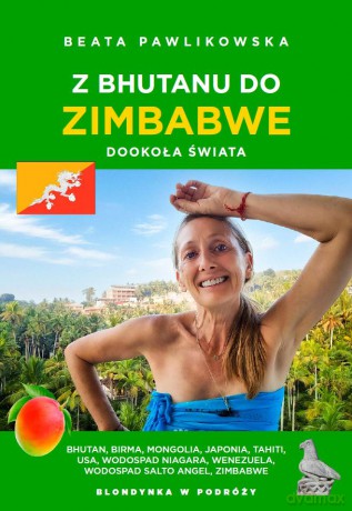 Z Bhutanu do Zimbabwe. Dookoła świata - Beata Pawlikowska [KSIĄŻKA]