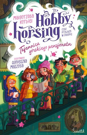 Tajemnica górskiego pensjonatu. Hobby horsing, czyli przyjaźń w galopie (Tom 4) - Małgorzata Korbiel [KSIĄŻKA]