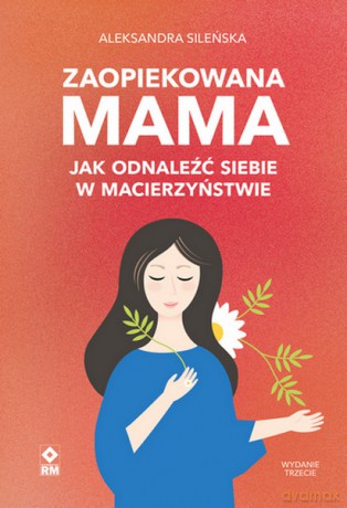 Zaopiekowana mama - Aleksandra Sileńska [KSIĄŻKA]