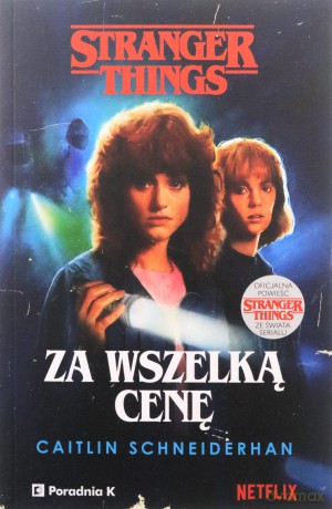 Za wszelką cenę. Stranger Things - Caitlin Schneiderhan [KSIĄŻKA]