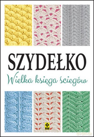 Szydełko. Wielka księga ściegów [KSIĄŻKA]