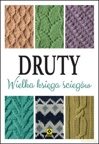 Druty. Wielka księga ściegów [KSIĄŻKA]