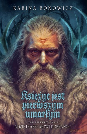 Księżyc jest pierwszym umarłym. Gdzie diabeł mówi dobranoc (Tom 1) - Karina Bonowicz [KSIĄŻKA]