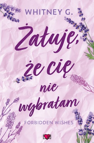 Żałuję, że cię nie wybrałam. Forbidden Wishes - Whitney G. [KSIĄŻKA]