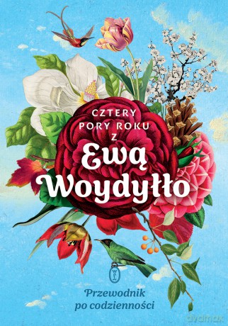 Cztery pory roku z Ewą Woydyłło. Przewodnik po codzienności - Ewa Woydyłło [KSIĄŻKA]