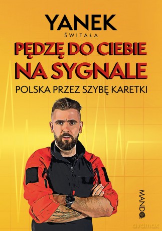 Pędzę do Ciebie na sygnale. Polska przez szybę karetki - Jan Świtała [KSIĄŻKA]