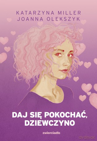 Daj się pokochać dziewczyno - Katarzyna Miller, Joanna Olekszyk [KSIĄŻKA]
