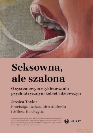 Seksowna, ale szalona. O systemowym etykietowaniu psychiatrycznym kobiet i dziewczyn - Jessica Taylor [KSIĄŻKA]