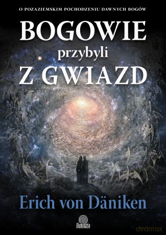 Bogowie przybyli z gwiazd. O pozaziemskim pochodzeniu dawnych bogów - Erich von Däniken [KSIĄŻKA]