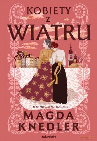 Kobiety z wiatru. Ścieżkami nadziei (Tom 3) - Magda Knedler [KSIĄŻKA]