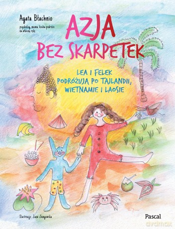 Azja bez skarpetek. Lea i Felek podróżują po Tajlandii, Wietnamie i Laosie - Agata Błachnio [KSIĄŻKA]