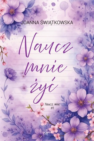 Naucz mnie żyć. Naucz mnie (Tom 1) - Joanna Świątkowska [KSIĄŻKA]
