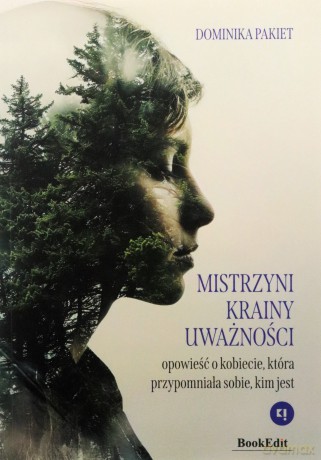 Mistrzyni Krainy Uważności. Opowieść o kobiecie, która przypomniała sobie, kim jest - Dominika Pakiet [KSIĄŻKA]