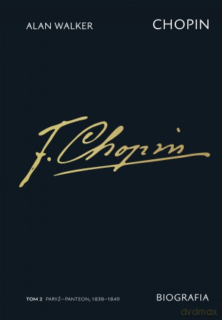 Chopin. Biografia. Paryż-Panteon 1838-1849 (Tom 2) - Alan Walker [KSIĄŻKA]