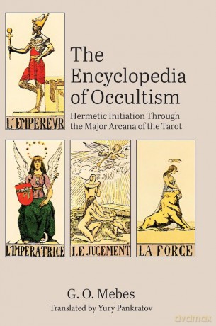 The Encyclopedia of Occultism: Hermetic Initiation Through the Major Arcana of the Tarot - G.O. Mebes [KSIĄŻKA]