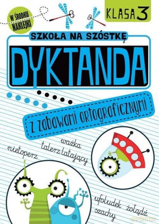 Dyktanda z zabawami ortograficznymi klasa 3 Szkoła na szóstkę [KSIĄŻKA]