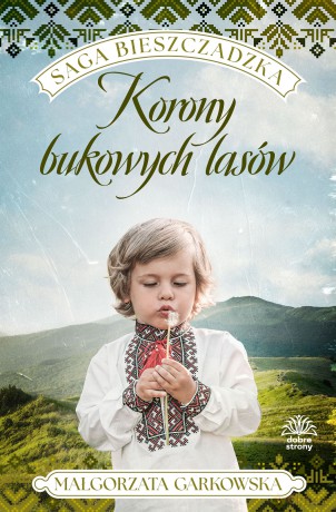 Korony bukowych lasów. Saga bieszczadzka (Tom 2) - Małgorzata Garkowska [KSIĄŻKA]