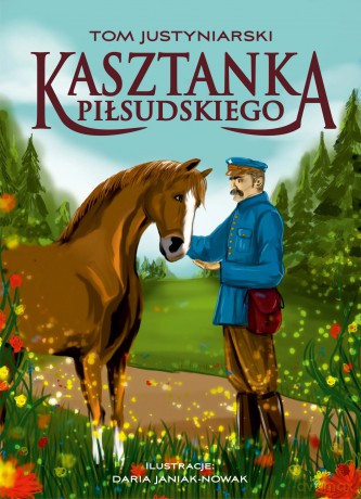 Kasztanka Piłsudskiego - Tom Justyniarski, Daria Janiak-Nowak [KSIĄŻKA]