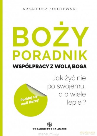 Boży poradnik współpracy z wolą Boga - Arkadiusz Łodziewski [KSIĄŻKA]